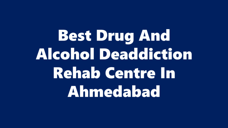 Best Drug And Alcohol Deaddiction Rehab Centre In Ahmedabad